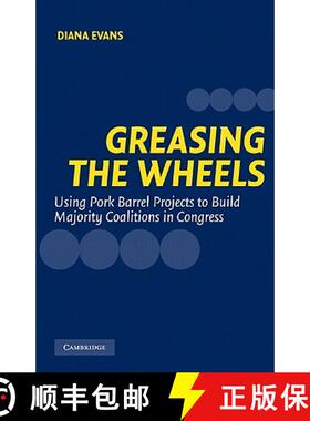 【3-4周达】Greasing the Wheels: Using Pork Barrel Projects to Build Majority Coalitions in Congress [9780521836814]