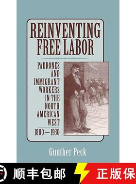【3-4周达】Reinventing Free Labor: Padrones and Immigrant Workers in the North American West, 1880 1930 [9780521641609]