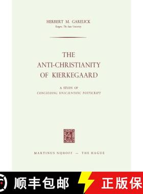 【3-4周达】The Anti-Christianity of Kierkegaard : A Study of Concluding Unscientific Postscript [9789401503495]