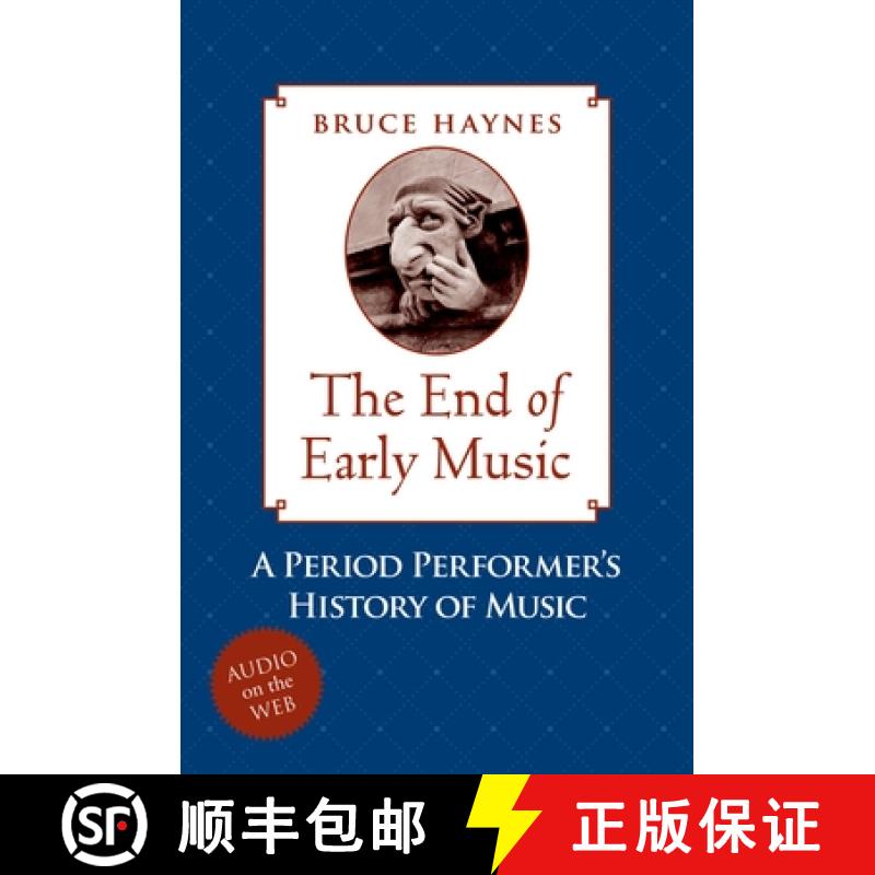 【3-4周达】The End of Early Music: A Period Performer's History of Music for the Twenty-First Century [9780195189872]