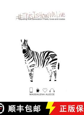 预订 #ThisIsHowWeLive: Exposing how Generation Y feels, loves and creates. [9780692565926]