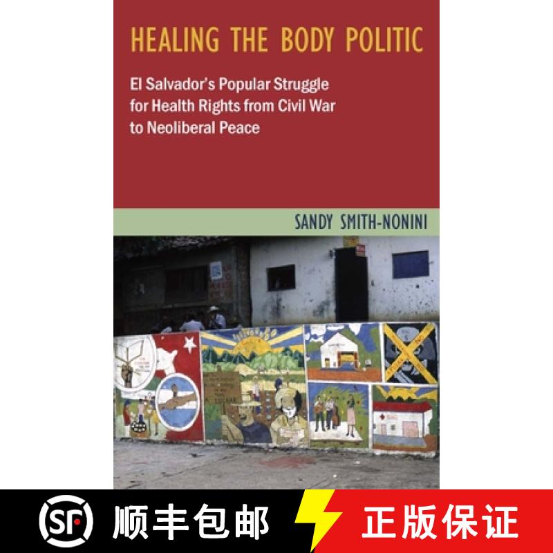 【3-4周达】Healing the Body Politic: El Salvador's Popular Struggle for Health Rights--From Civil War... [9780813547367]
