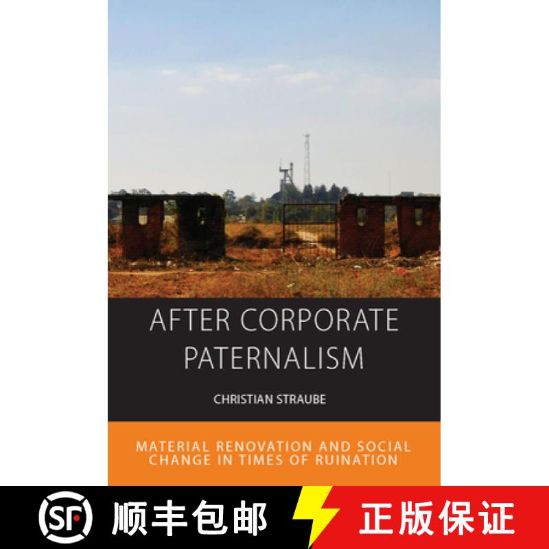 【3-4周达】After Corporate Paternalism: Material Renovation and Social Change in Times of Ruination [9781800739321]