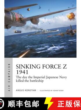 【3-4周达】Sinking Force Z 1941: The day the Imperial Japanese Navy killed the battleship [9781472846600]