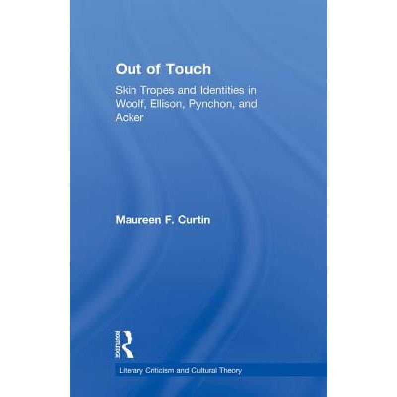 【4周达】Out of Touch : Skin Tropes and Identities in Woolf, Ellison, Pynchon, and Acker [9780415866996] 书籍/杂志/报纸 原版其它 原图主图