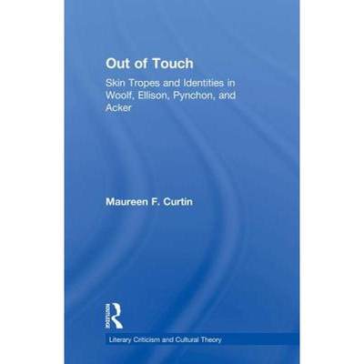 【4周达】Out of Touch : Skin Tropes and Identities in Woolf, Ellison, Pynchon, and Acker [9780415866996]