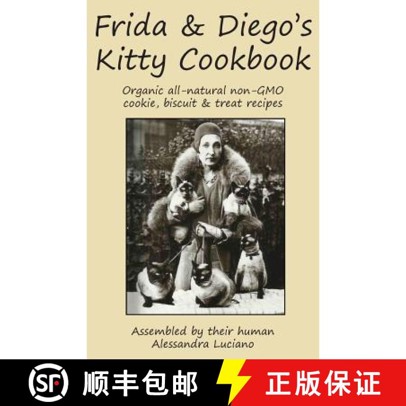 【2-3周达】Frida & Diego's Kitty Cookbook: Organic all natural non-GMO cookie, biscuit & treat recipes [9781948909433]
