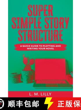 预订 Super Simple Story Structure Large Print: A Quick Guide To Plotting And Writing Your Novel [9781950061396]
