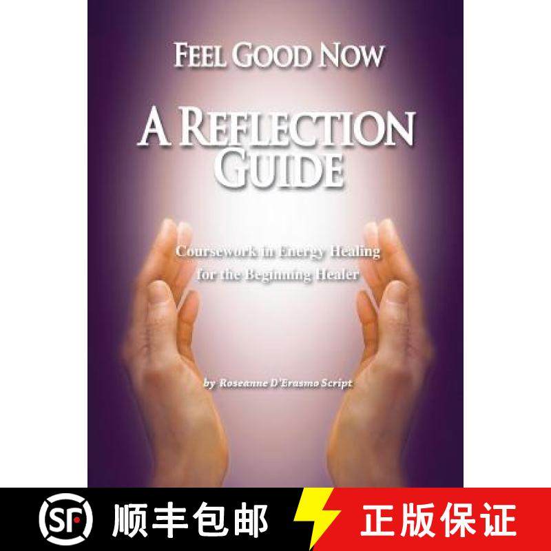 预订 Feel Good Now: A Reflection Guide: Coursework in Energy Healing for the Beginning Healer [9781732683006]