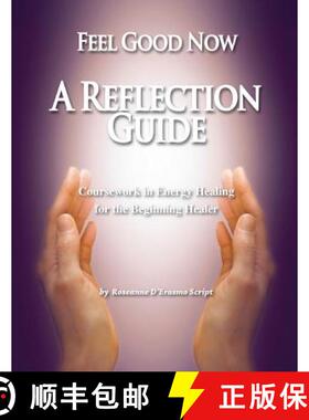 预订 Feel Good Now: A Reflection Guide: Coursework in Energy Healing for the Beginning Healer [9781732683006]