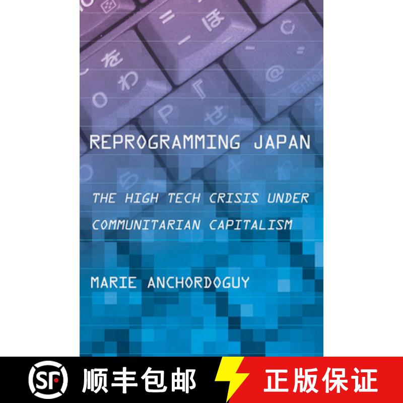 【4周达】Reprogramming Japan: The High Tech Crisis Under Communitarian Capitalism [9780801441875]