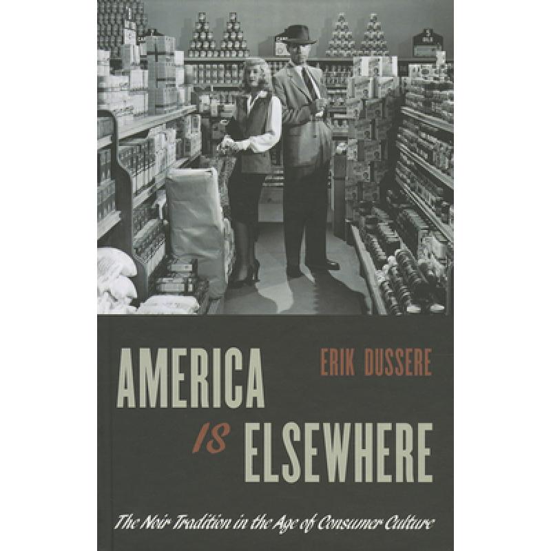 【4周达】America Is Elsewhere: The Noir Tradition in the Age of Consumer Culture [9780199969913] 书籍/杂志/报纸 原版其它 原图主图
