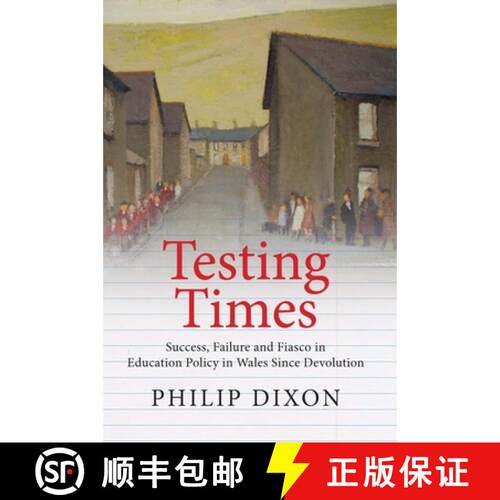 【3-4周达】Testing Times: Success, Failure and Fiasco in Education Policy in Wales Since Devolution [9781860571244]