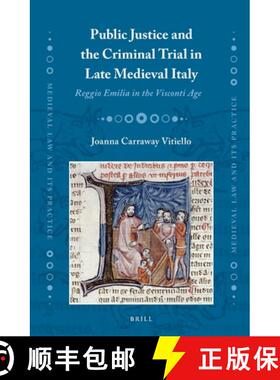预订 Public Justice and the Criminal Trial in Late Medieval Italy: Reggio Emilia in the Visconti Age [9789004307452]