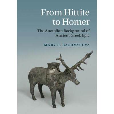 【4周达】From Hittite to Homer: The Anatolian Background of Ancient Greek Epic [9780521509794]