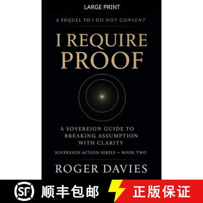 【3-4周达】I Require Proof: A Sovereign Guide to Breaking Presumption and Exposing False Authority [9798235354579]