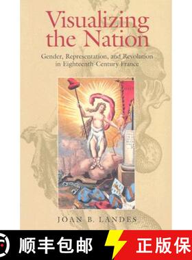 【3-4周达】Visualizing the Nation: Gender, Representation, and Revolution in Eighteenth-Century France [9780801488481]