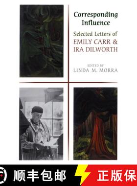 【3-4周达】Corresponding Influence : Selected Letters of Emily Carr and Ira Dilworth [9780802095756]