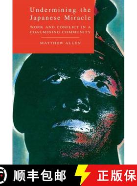 【3-4周达】Undermining the Japanese Miracle: Work and Conflict in a Japanese Coal-Mining Community [9780521450096]