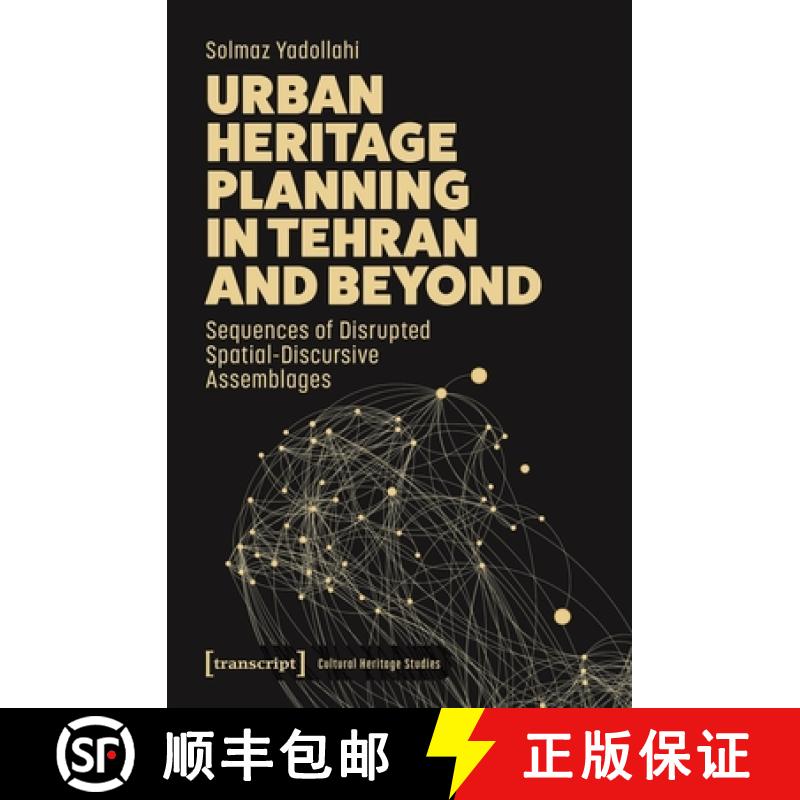 【3-4周达】Urban Heritage Planning in Tehran and Beyond: Sequences of Disrupted Spatial-Discursive As... [9783837671629]