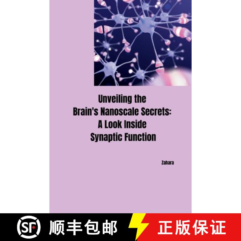 预订 Unveiling the Brain's Nanoscale Secrets: A Look Inside Synaptic Function [9783384252128]