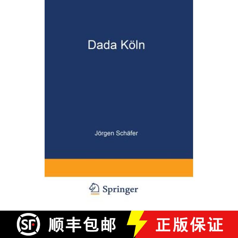 【3-4周达】Dada Köln : Max Ernst, Hans Arp, Johannes Theodor Baargeld und ihre literarischen Zeitsch... [9783322987082]