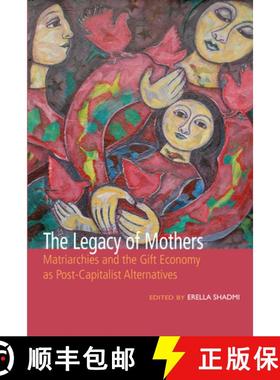 【3-4周达】Legacy of Mothers: Matriarchies and the Gift Economy as Post Capitalist Alternatives: Matr... [9781771337090]
