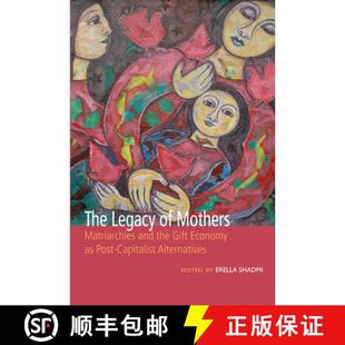 【3-4周达】Legacy of Mothers: Matriarchies and the Gift Economy as Post Capitalist Alternatives: Matr... [9781771337090]
