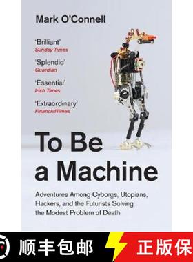 To Be a Machine: Adventures Among Cyborgs, Utopians, Hackers, and the Futurists Solving the Modest Pr... [9781783781980]