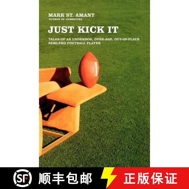 【3-4周达】Just Kick It: Tales of an Underdog, Over-Age, Out-Of-Place Semi-Pro Football Player [9780743286763]