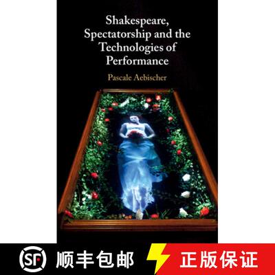 【3-4周达】Shakespeare, Spectatorship and the Technologies of Performance [9781108430357]