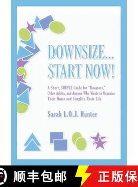 预订 Downsize...Start Now!: A Short, SIMPLE Guide forBoomers, Older Adults, and Anyone Who Wants to O... [9780988442009]