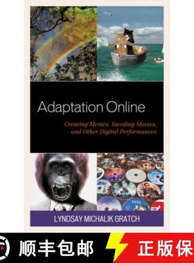 预订 Adaptation Online : Creating Memes, Sweding Movies, and Other Digital Performances [9781498547413]