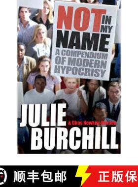 【3-4周达】Not in My Name: A Compendium of Modern Hypocrisy. Julie Burchill and Chas Newkey-Burden [9780753516850]