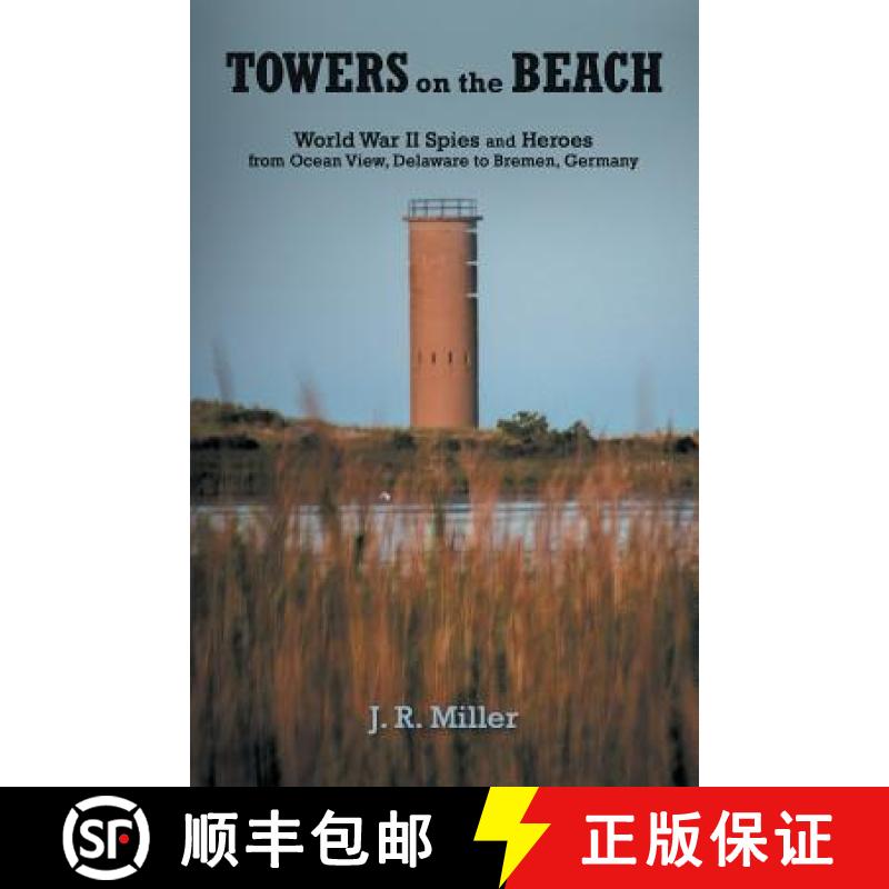 【3-4周达】Towers on the Beach: World War Ii Spies and Heroes from Ocean View, Delaware to Bremen, Ge... [9781480858091]