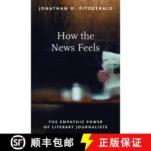 【3-4周达】精装 How the News Feels: The Empathic Power of Literary Journalists [9781625347220]