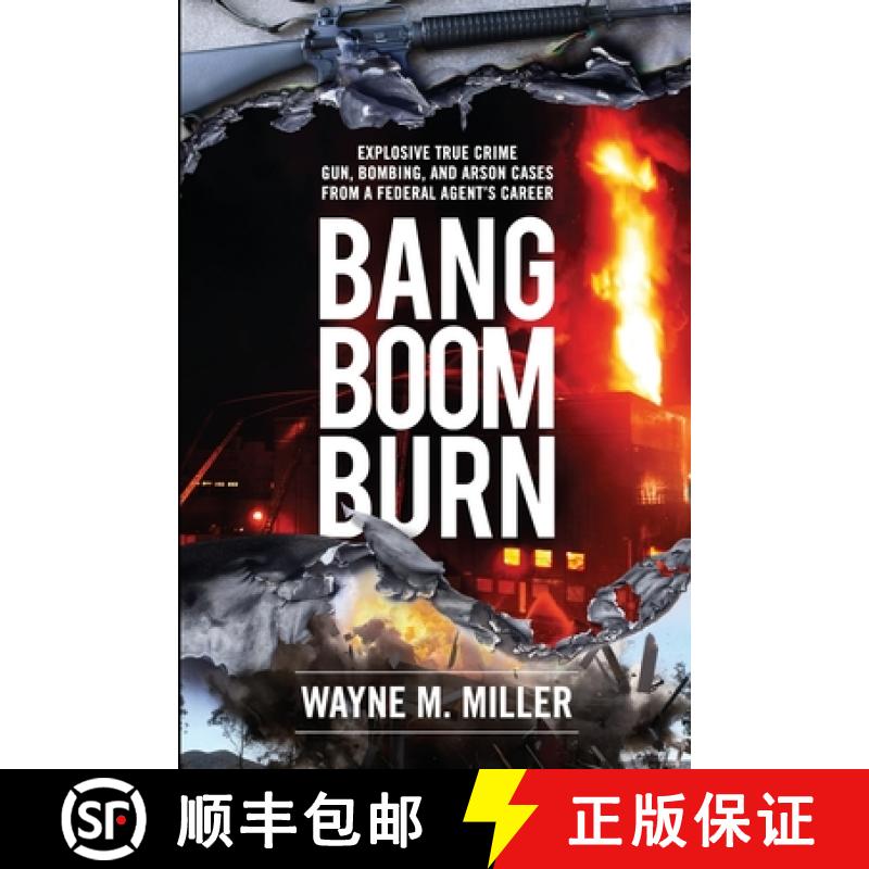 预订 Bang Boom Burn: Explosive True Crime Gun, Bombing, and Arson Cases from a Federal Agent's Career [9781733340359]