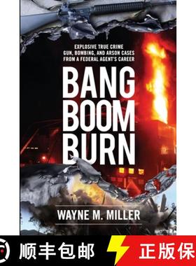 预订 Bang Boom Burn: Explosive True Crime Gun, Bombing, and Arson Cases from a Federal Agent's Career [9781733340359]