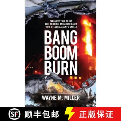 【3-4周达】Bang Boom Burn: Explosive True Crime Gun, Bombing, and Arson Cases from a Federal Agent's ... [9781733340359]