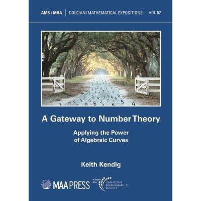 【4周达】A Gateway to Number Theory：Applying the Power of Algebraic Curves [9781470456221]