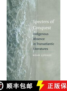 【3-4周达】Specters of Conquest: Indigenous Absence in Transatlantic Literatures [9780823232383]