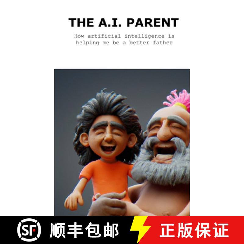 【2-3周达】The A.I. Parent: How artificial intelligence is helping me become a better father [9798986681474]