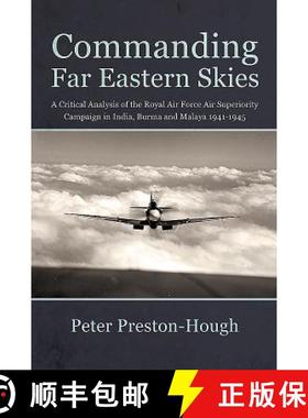 【3-4周达】Commanding Far Eastern Skies: A Critical Analysis of the Royal Air Force Air Superiority C... [9781912390434]