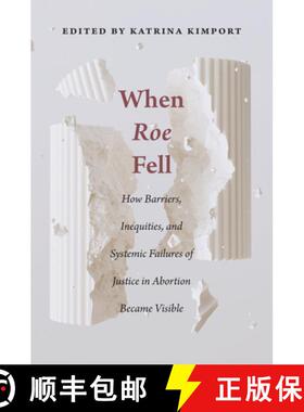 【3-4周达】When Roe Fell: How Barriers, Inequities, and Systemic Failures of Justice in Abortion Beca... [9781978841925]
