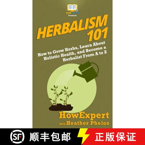 【3-4周达】Herbalism 101: How to Grow Herbs, Learn About Holistic Health, and Become a Herbalist From... [9781950864195]