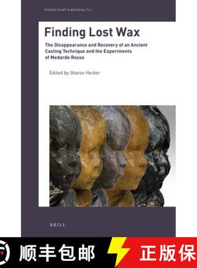预订 Finding Lost Wax: The Disappearance and Recovery of an Ancient Casting Technique and the Experim... [9789004434219]