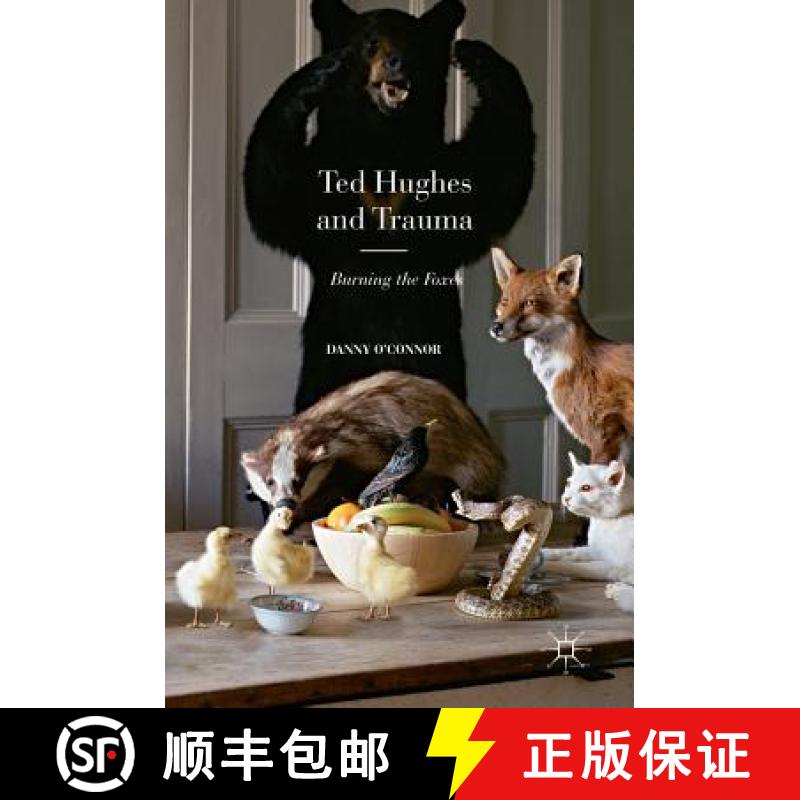 【3-4周达】Ted Hughes and Trauma : Burning the Foxes [9781137557919]