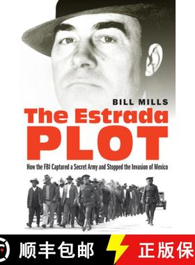 预订 The Estrada Plot: How the FBI Captured a Secret Army and Stopped the Invasion of Mexico [9781640122116]