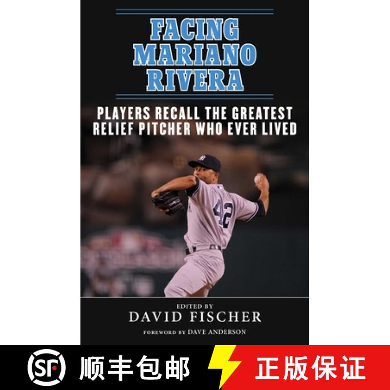 【3-4周达】Facing Mariano Rivera: Players Recall the Greatest Relief Pitcher Who Ever Lived [9781613216392]