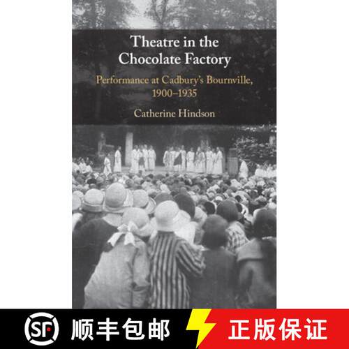 预订 Theatre in the Chocolate Factory: Performance at Cadbury's Bournville, 1900–1935 [9781009271844]